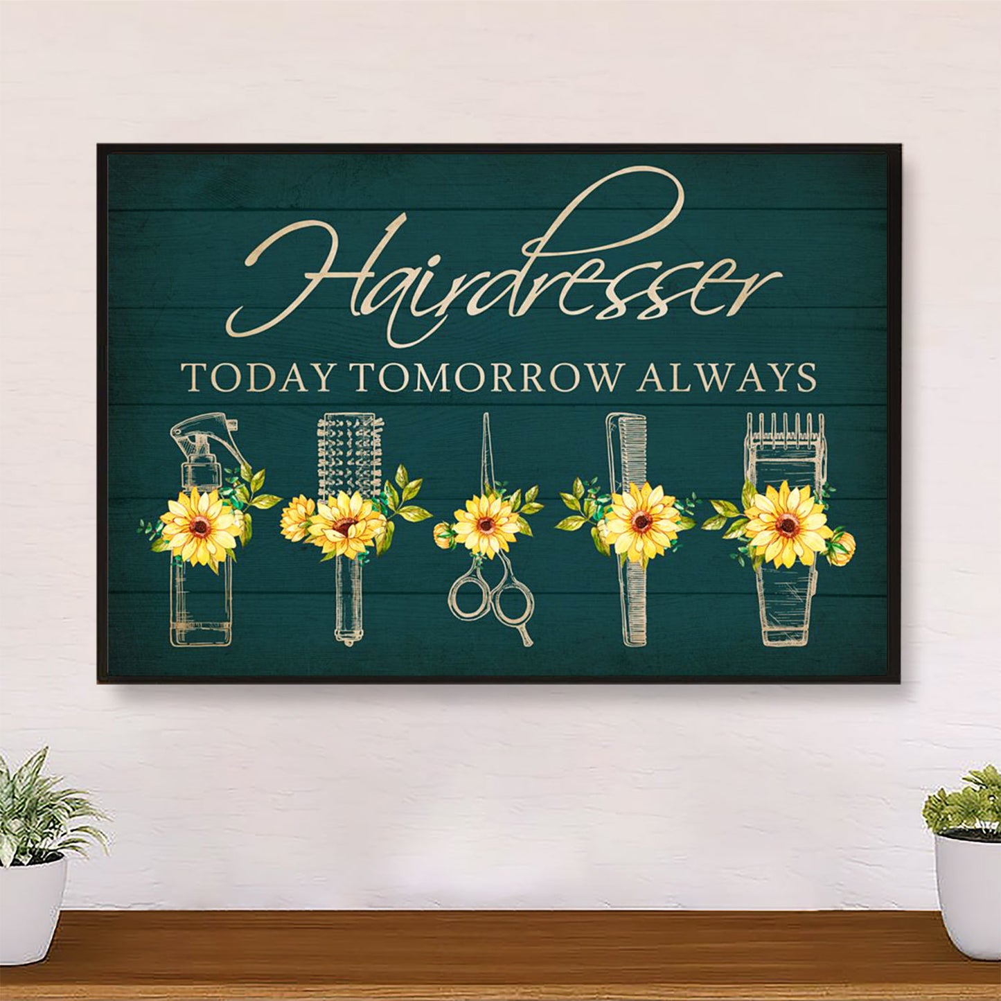 Sunflower Hairdresser Today, Tomorrow, Always - Hairdresser Canvas Wall Art | Home Décor Gift for Hairstylists