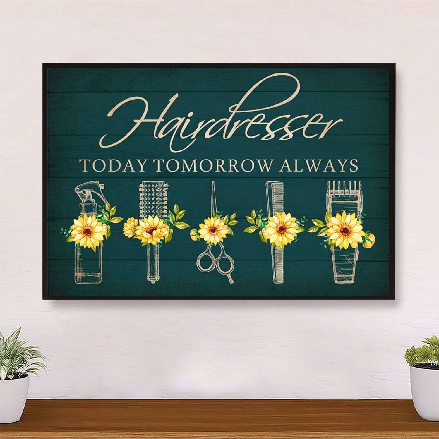 Sunflower Hairdresser Today, Tomorrow, Always - Hairdresser Canvas Wall Art | Home Décor Gift for Hairstylists