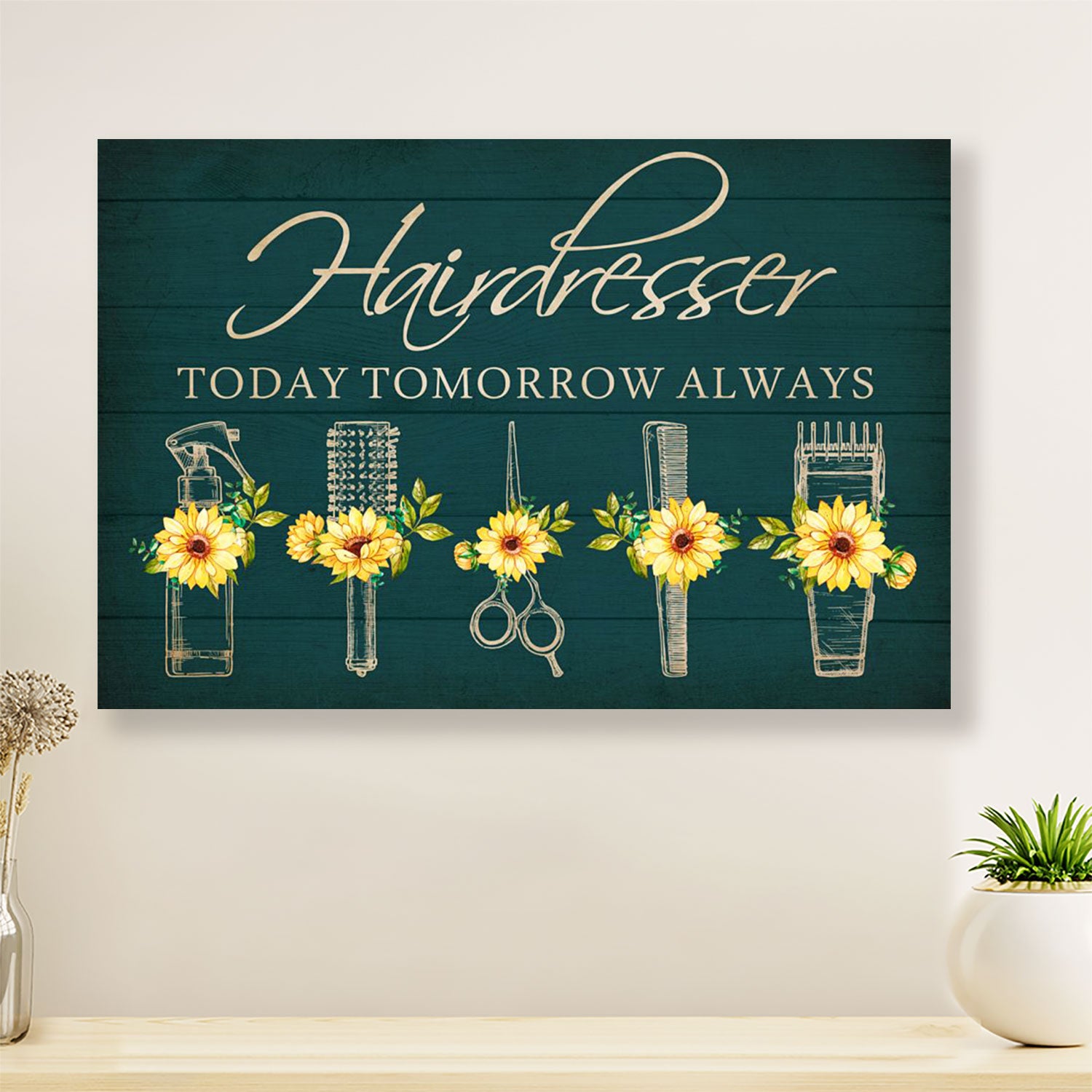 Sunflower Hairdresser Today, Tomorrow, Always - Hairdresser Canvas Wall Art | Home Décor Gift for Hairstylists
