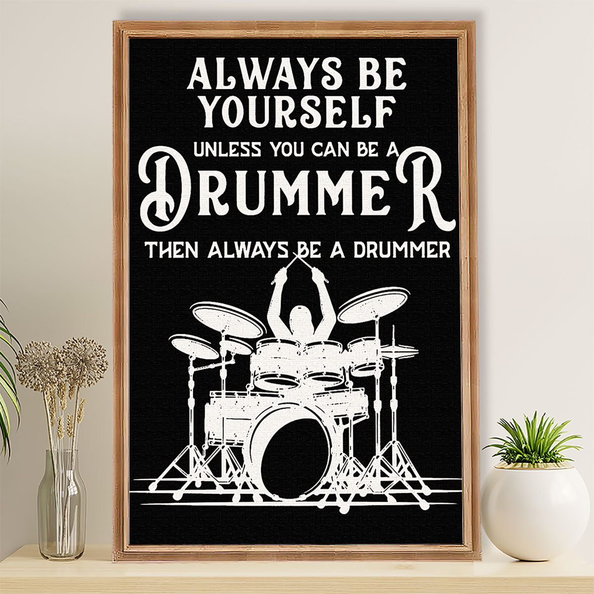 Drumming Canvas Always Be Yourself Unless You Can Be A Drummer | Wall Art Gift for Drummers