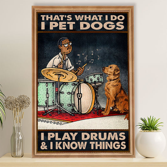 Drumming Poster That' What I Do, I Pet Dogs, I Play Drums & Know Things | Wall Art Gift for Drummers