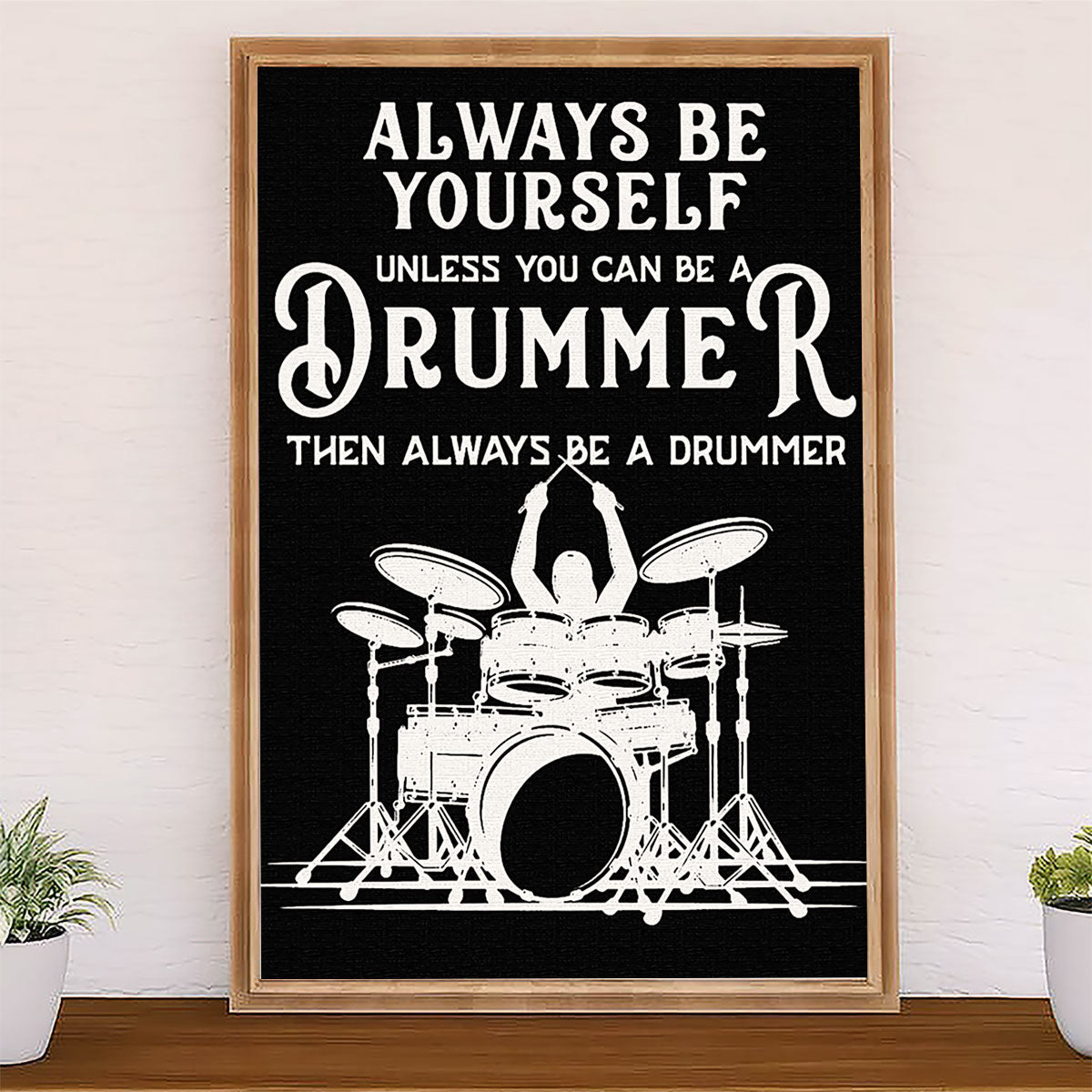Drumming Canvas Always Be Yourself Unless You Can Be A Drummer | Wall Art Gift for Drummers
