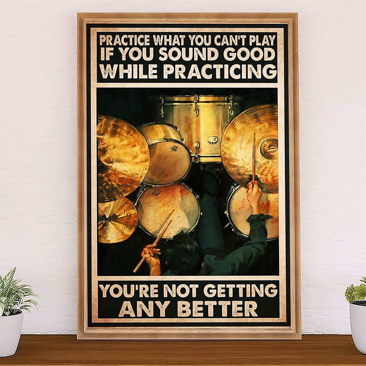 Drumming Canvas Practice What You Can't Play, If You Sound Good While Practicing | Wall Art Gift for Drummers