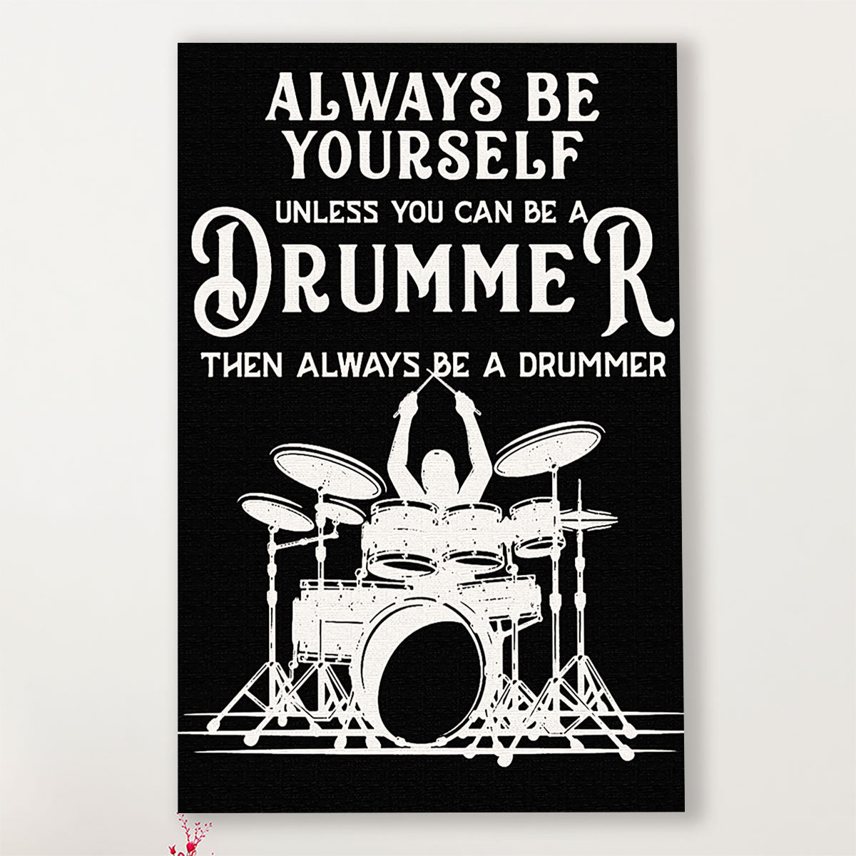 Drumming Canvas Always Be Yourself Unless You Can Be A Drummer | Wall Art Gift for Drummers