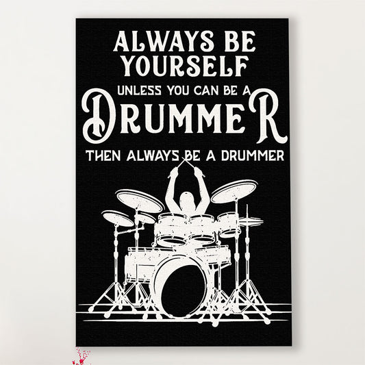 Drumming Canvas Always Be Yourself Unless You Can Be A Drummer | Wall Art Gift for Drummers