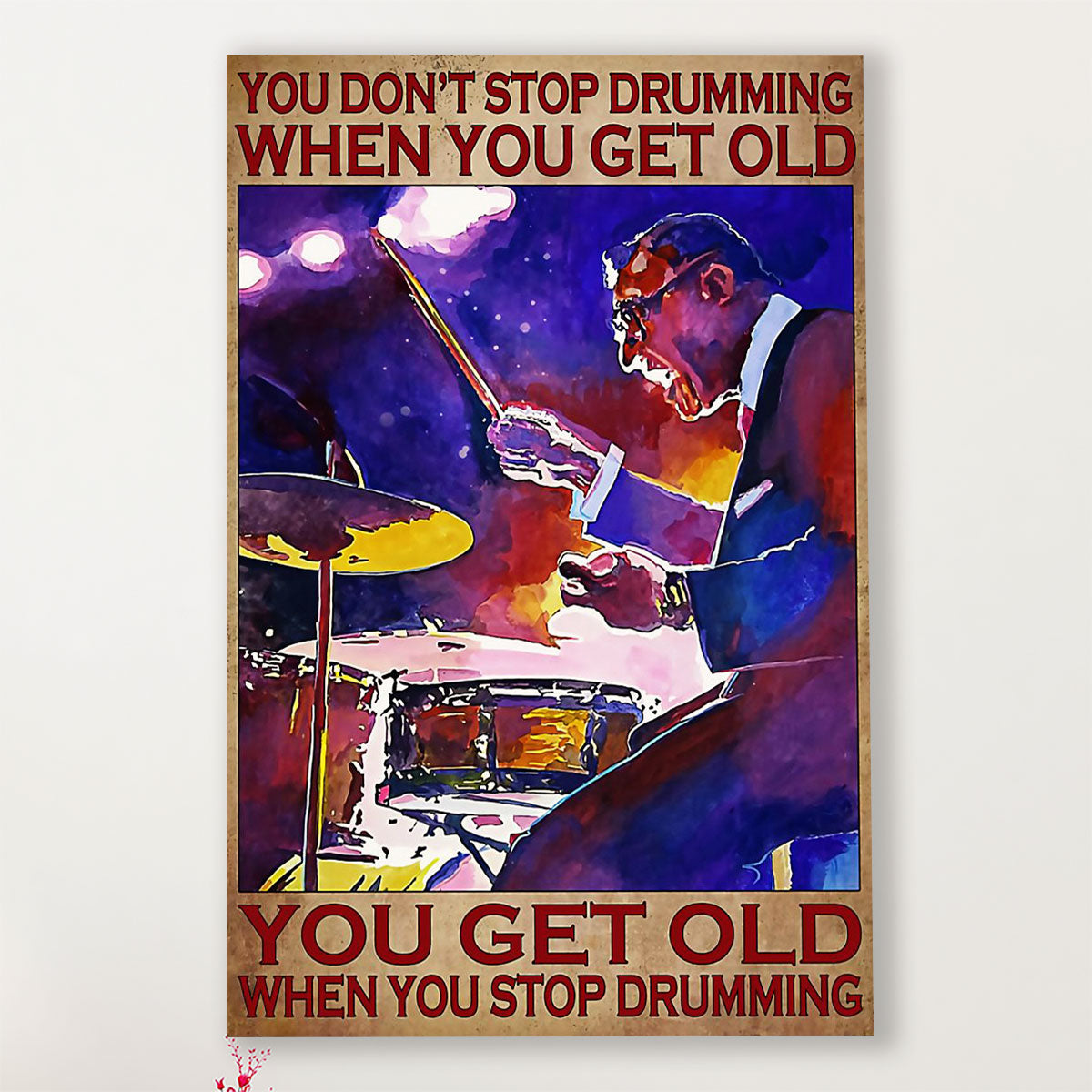 Drumming Poster You Get Old When You Stop Drumming | Wall Art Gift for Drummers