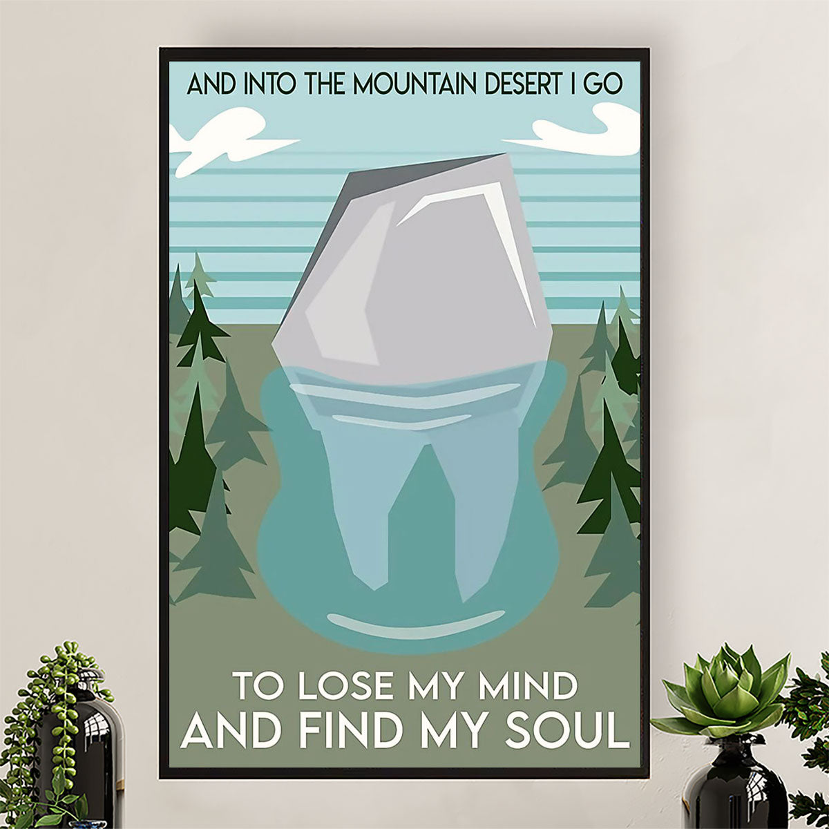 Dental Poster Into The Mountain Desert I Go To Lose My Mind | Wall Art Gift for Dentist