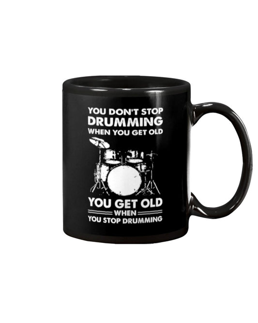 Drumming Coffee Mug | You Get Old When You Stop Drumming | Drinkware Gift for Drummer