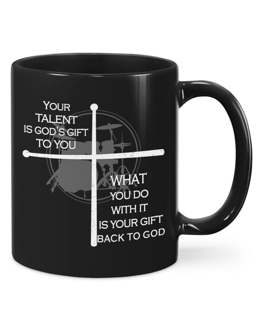Drumming Coffee Mug | Your Talent Is God's Gift To You | Drinkware Gift for Drummer