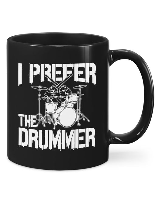 Drumming Coffee Mug | I Prefer The Drummer | Drinkware Gift for Drummer
