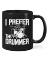 Drumming Coffee Mug | I Prefer The Drummer | Drinkware Gift for Drummer