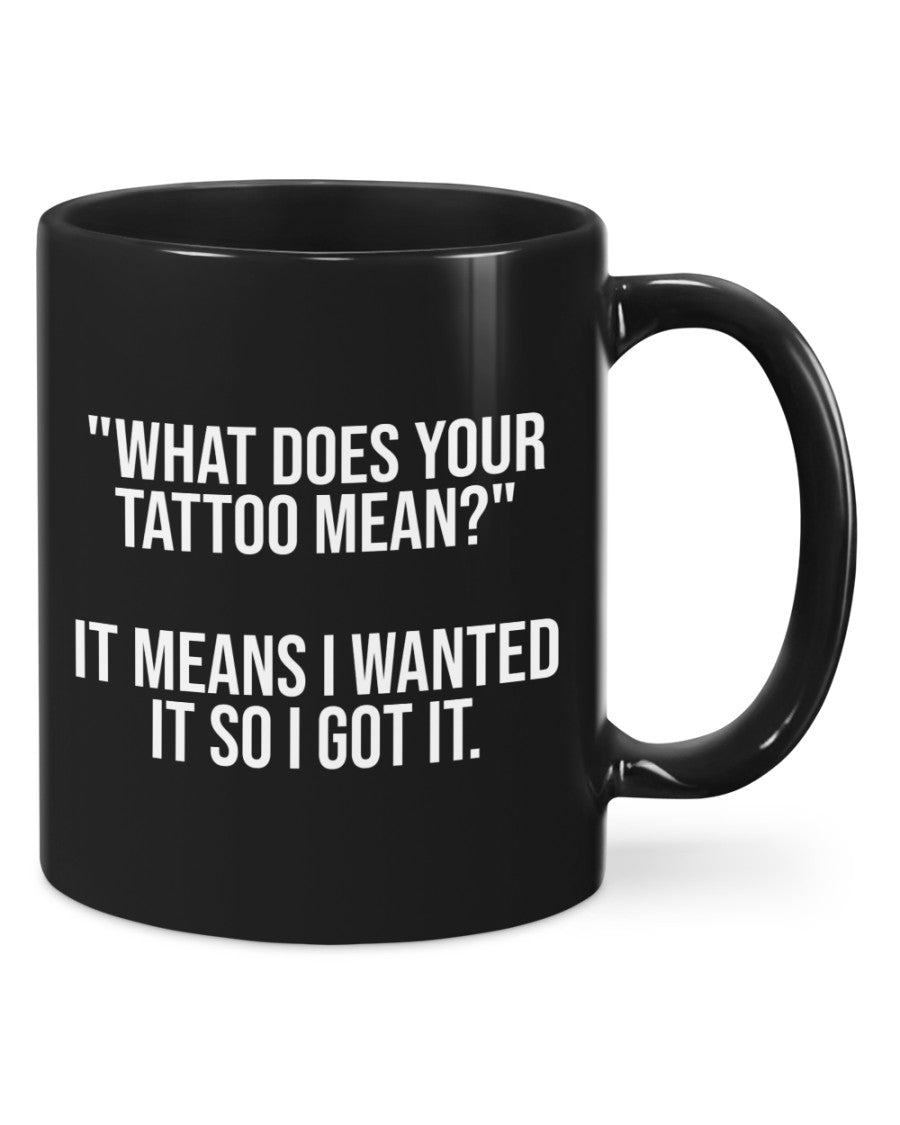 Tattoo Coffee Mug | What Does Your Tattoo Mean | Drinkware Gift for Tattoo Artist, Tattoo Lover