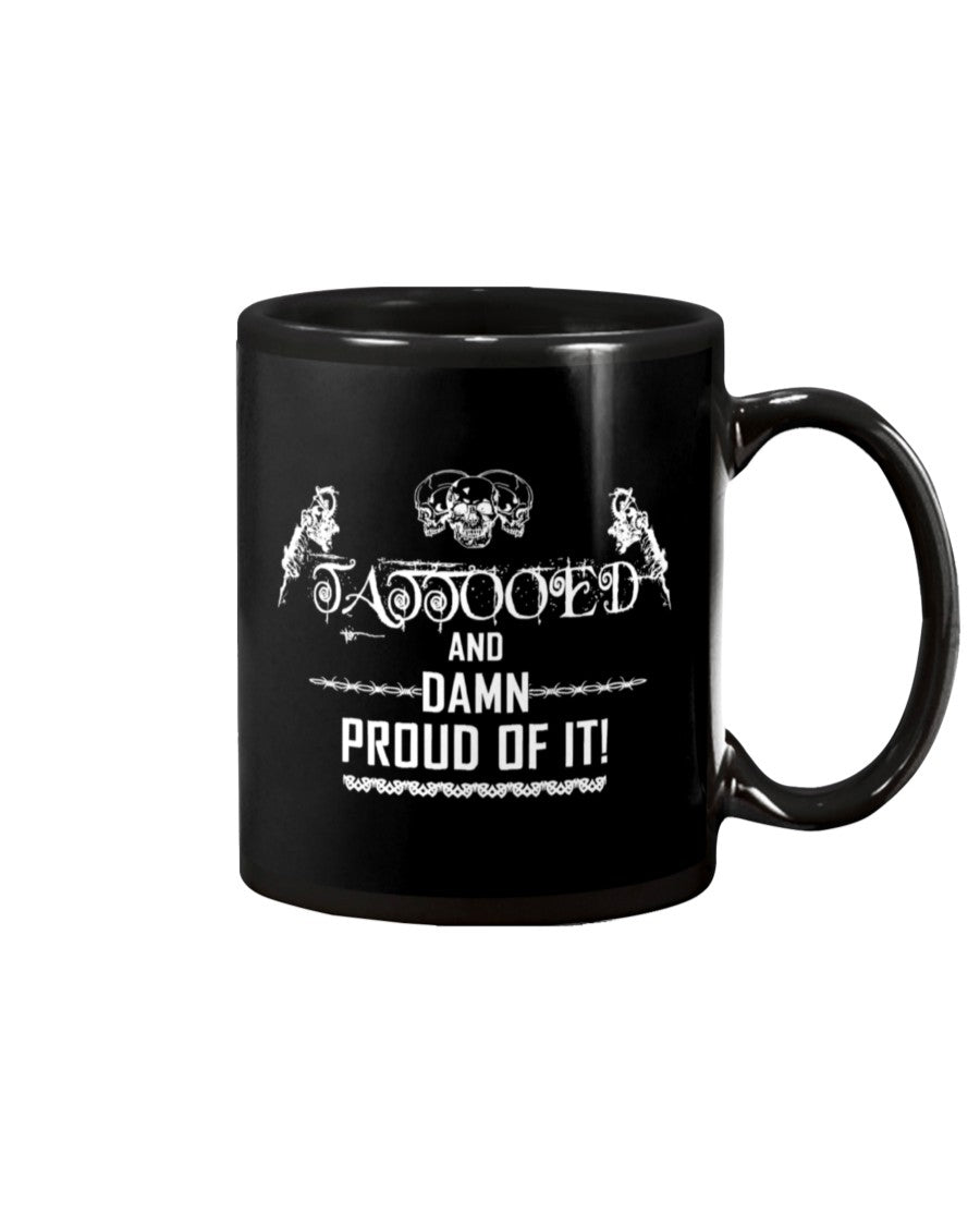 Tattoo Coffee Mug | Tattooed And Damn Proud Of It | Drinkware Gift for Tattoo Artist, Tattoo Lover