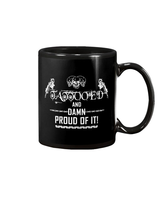Tattoo Coffee Mug | Tattooed And Damn Proud Of It | Drinkware Gift for Tattoo Artist, Tattoo Lover