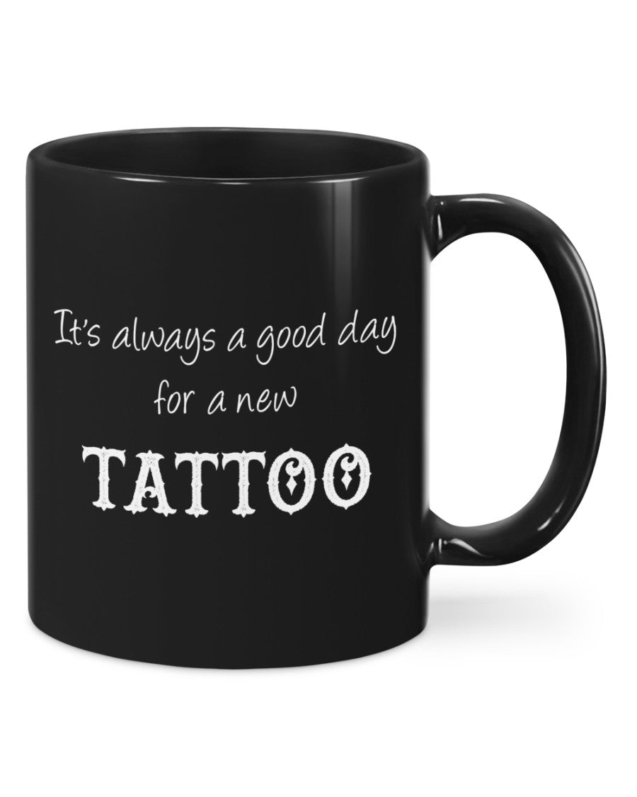 Tattoo Coffee Mug | it’s a Good Day For A New Tattoo | Drinkware Gift for Tattoo Artist, Tattoo Lover