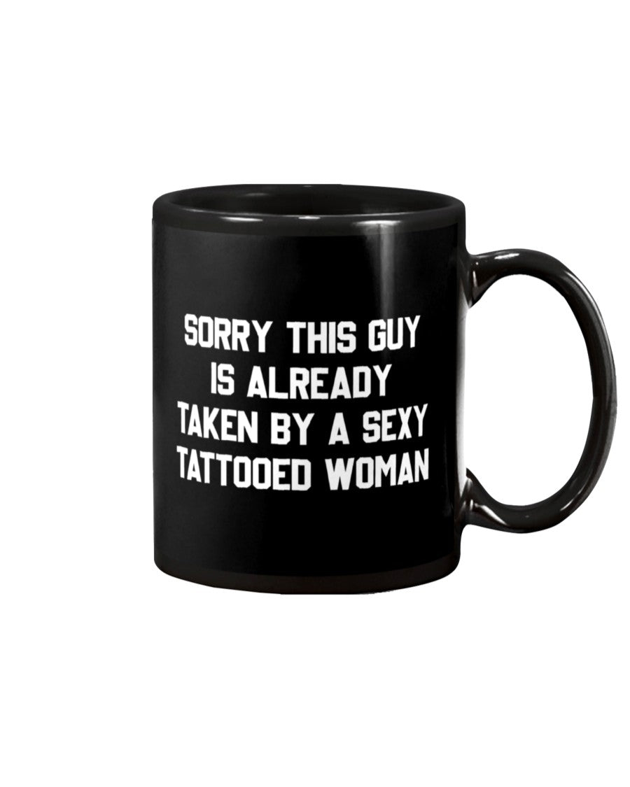 Tattoo Coffee Mug | Sorry This Guy Is Already Taken By A Sexy Tattooed Woman | Drinkware Gift for Tattoo Artist, Tattoo Lover