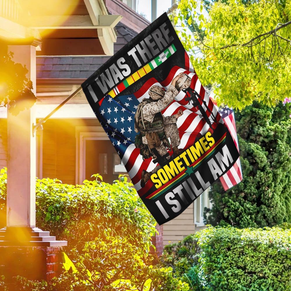 I Was There Sometimes I Still Am Vietnam Veteran Flag