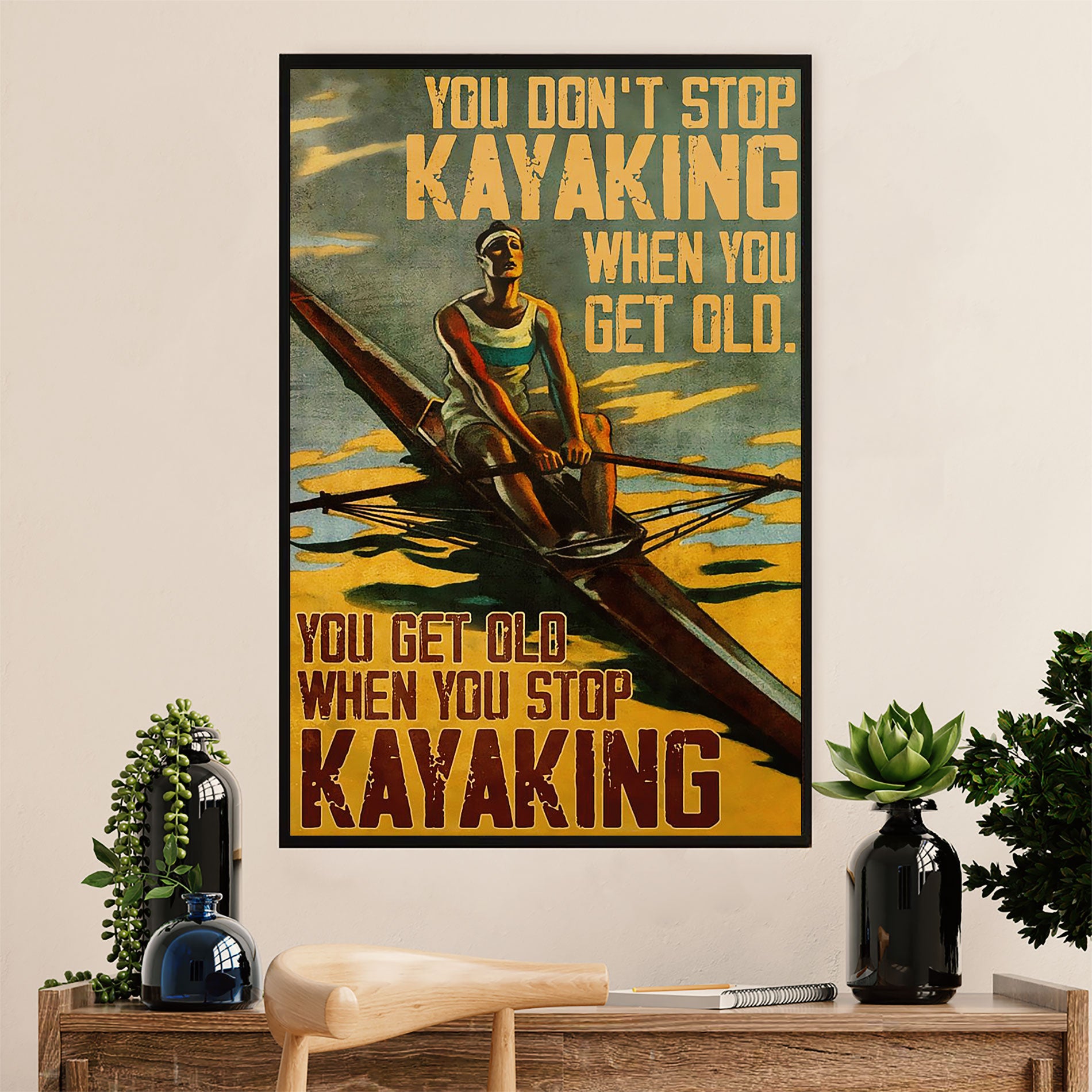 Kayaking Poster Print Room Decor | Get Old When Stop Kayaking | Wall Art Gift for Kayaker