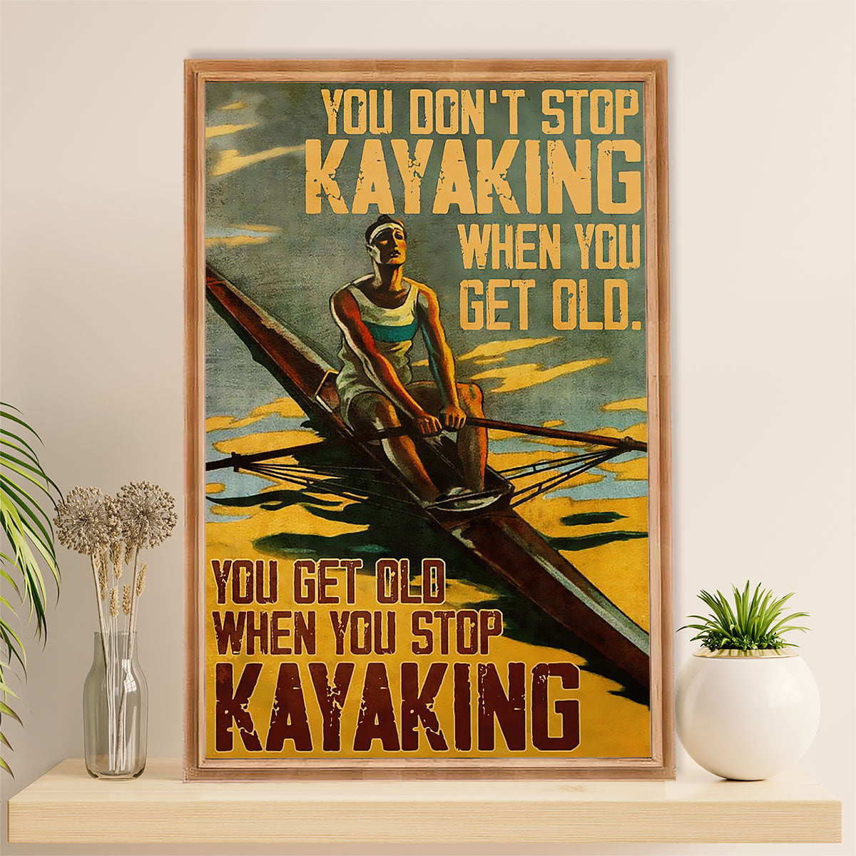 Kayaking Poster Print Room Decor | Get Old When Stop Kayaking | Wall Art Gift for Kayaker