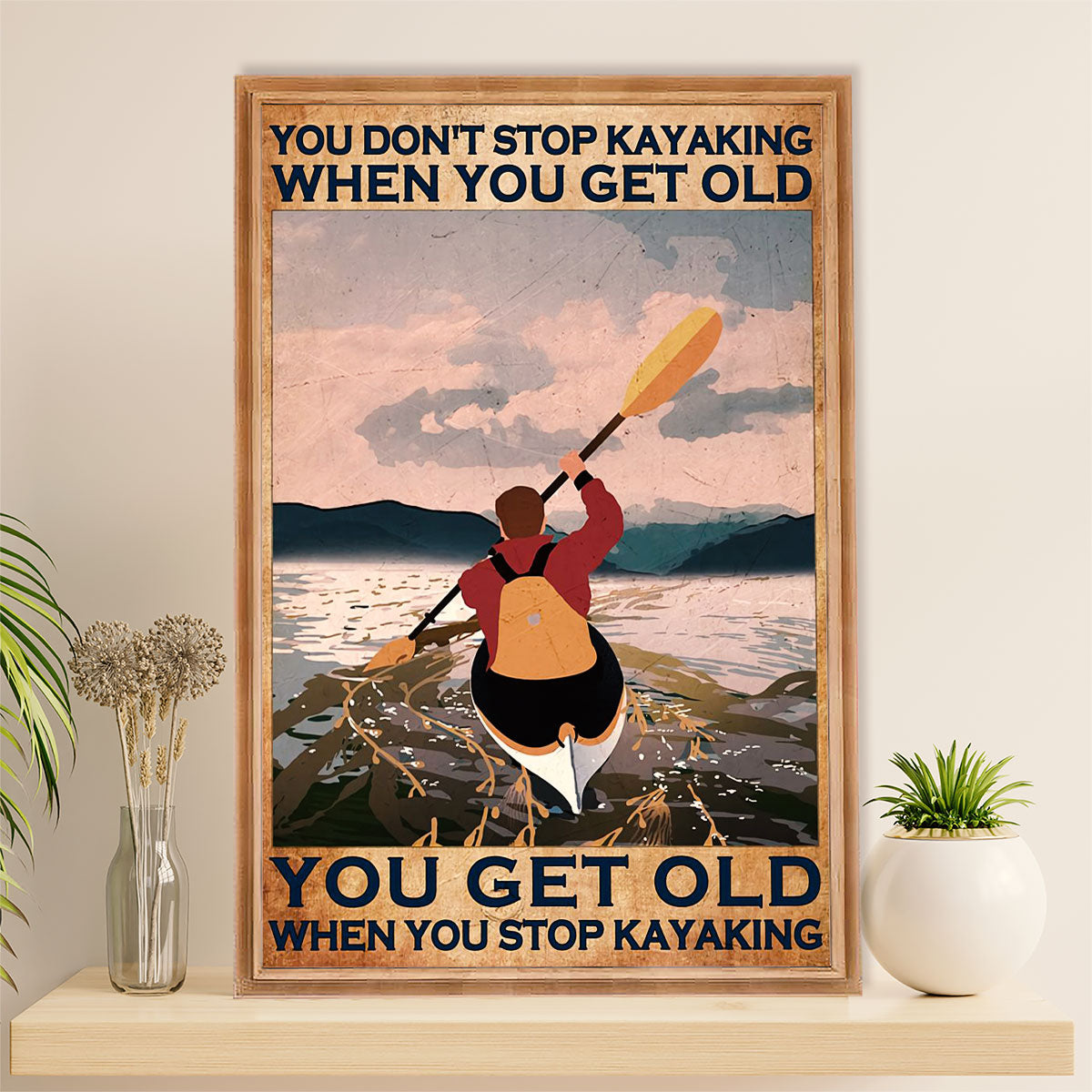 Kayaking Canvas Wall Art Prints | Get Old When Stop Kayaking | Home Décor Gift for Kayaker