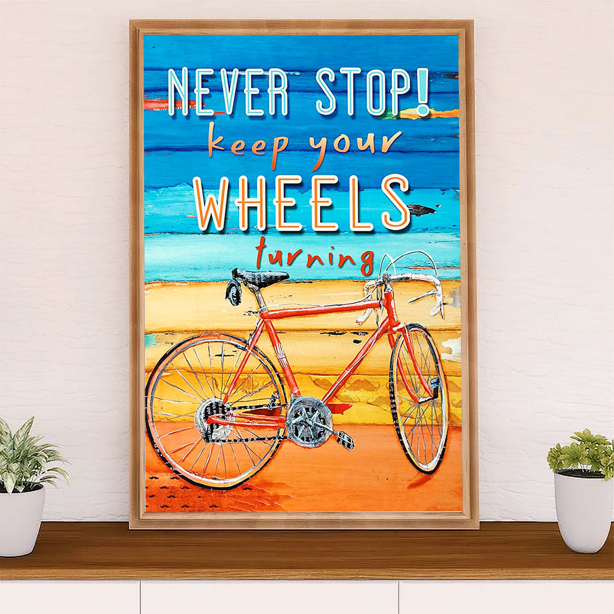 Cycling, Mountain Biking Poster Prints | Never Stop Your Wheels | Wall Art Gift for Cycler