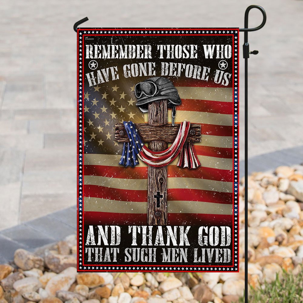 Veteran - Remember Those Who Have Gone Before Us And Thank God That Such Men Lived Flag