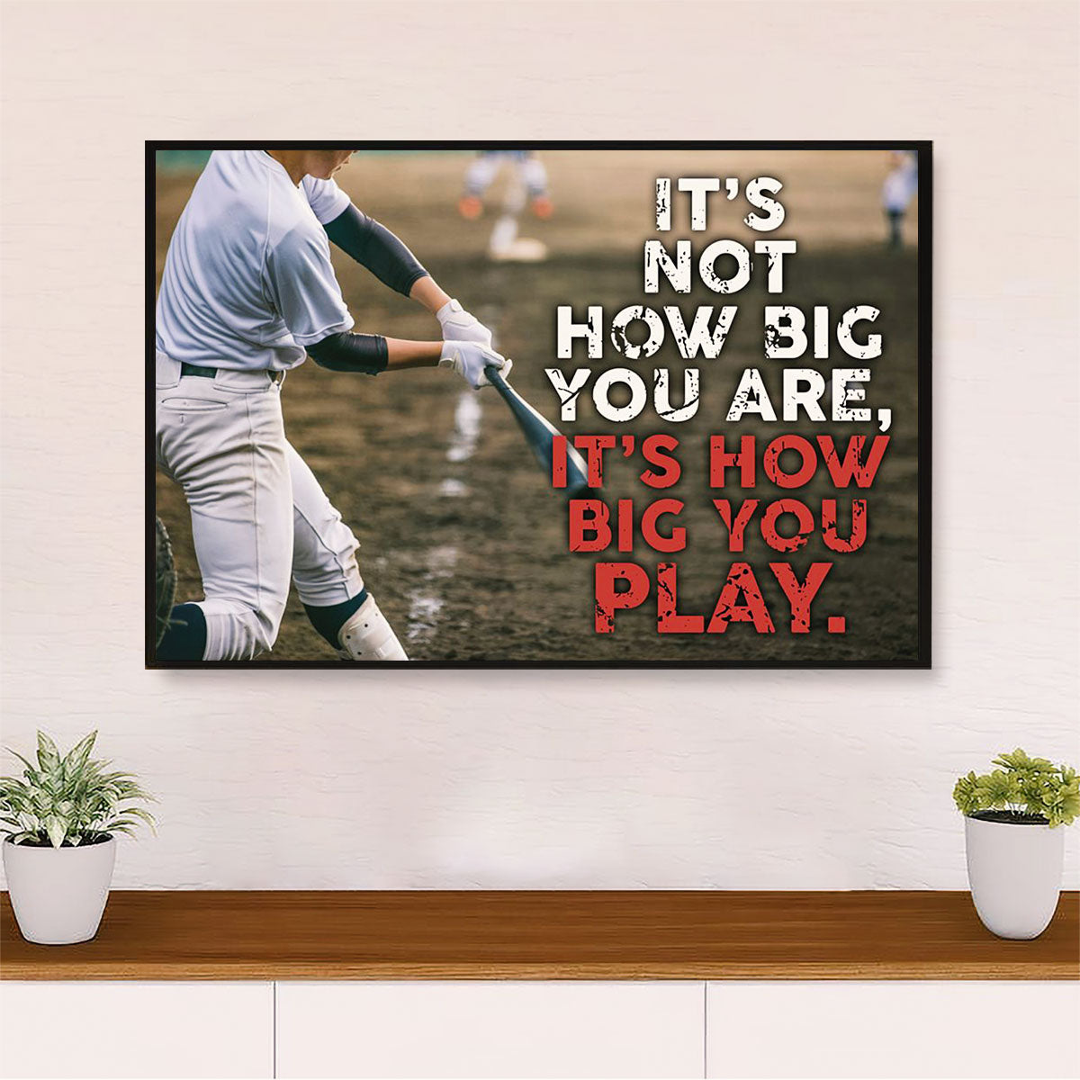 Baseball Canvas Wall Art Prints | It's How Big You Play | Home Décor Gift for Baseball Players