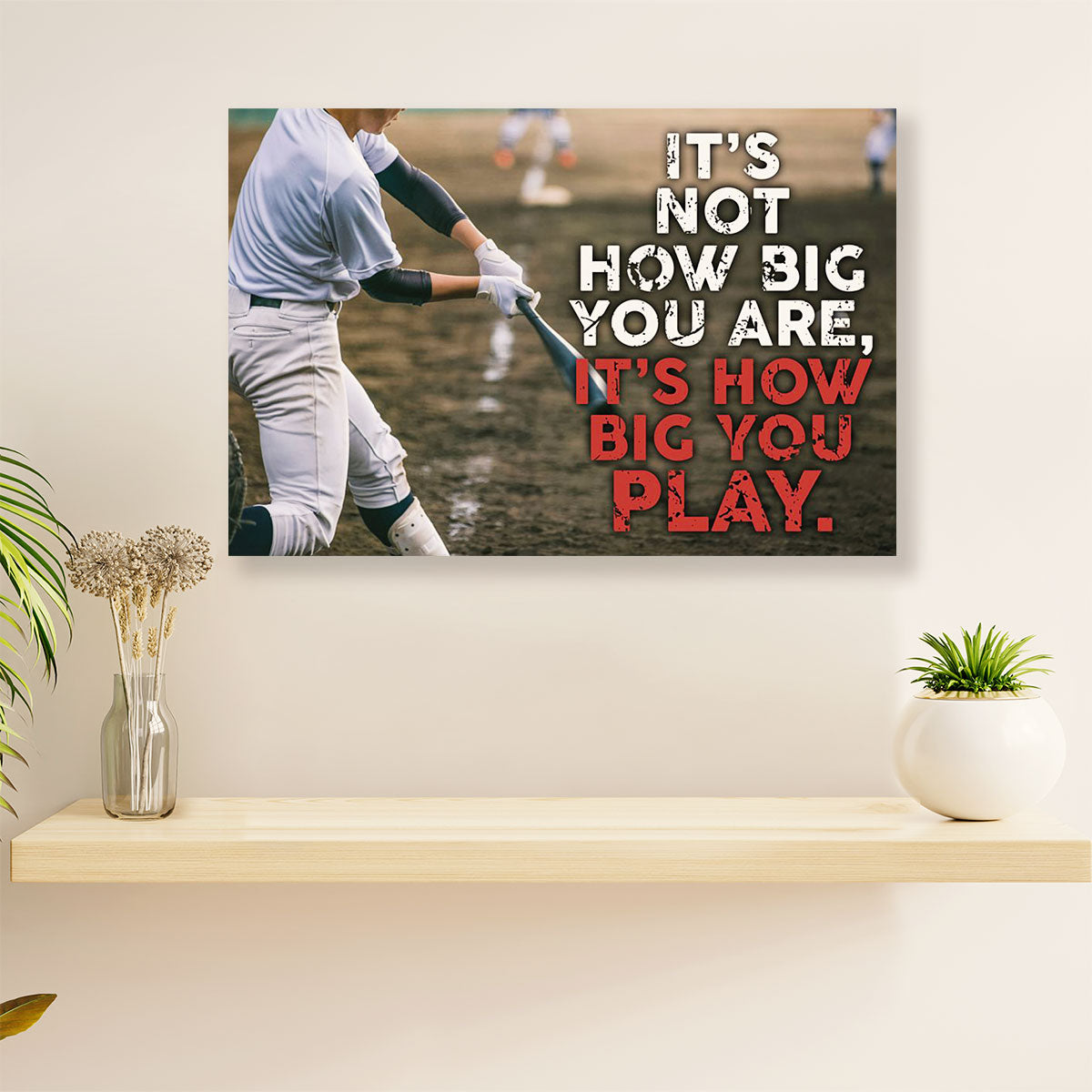 Baseball Canvas Wall Art Prints | It's How Big You Play | Home Décor Gift for Baseball Players