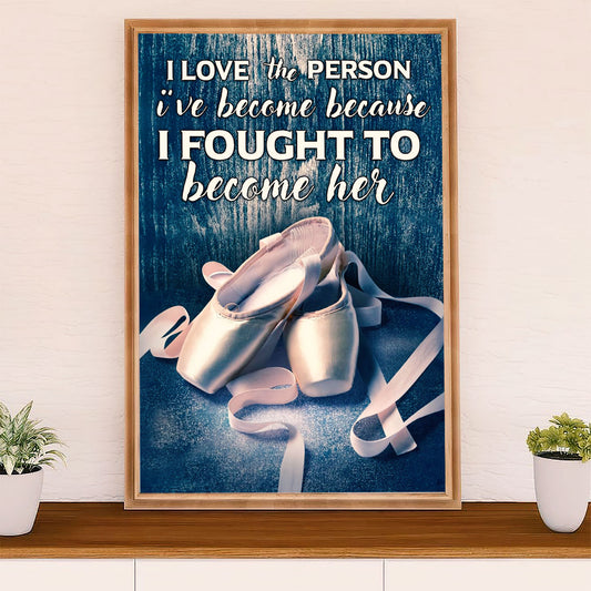 Dancing Ballet Poster Prints | Fought To Become Her | Wall Art Gift for Ballet Dancer Ballerinas