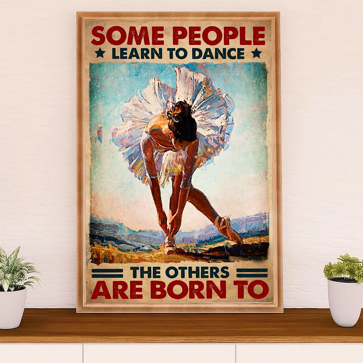 Dancing Ballet Canvas Wall Art Prints | Some People Learn To Dance | Home Décor Gift for Ballet Dancer Ballerinas