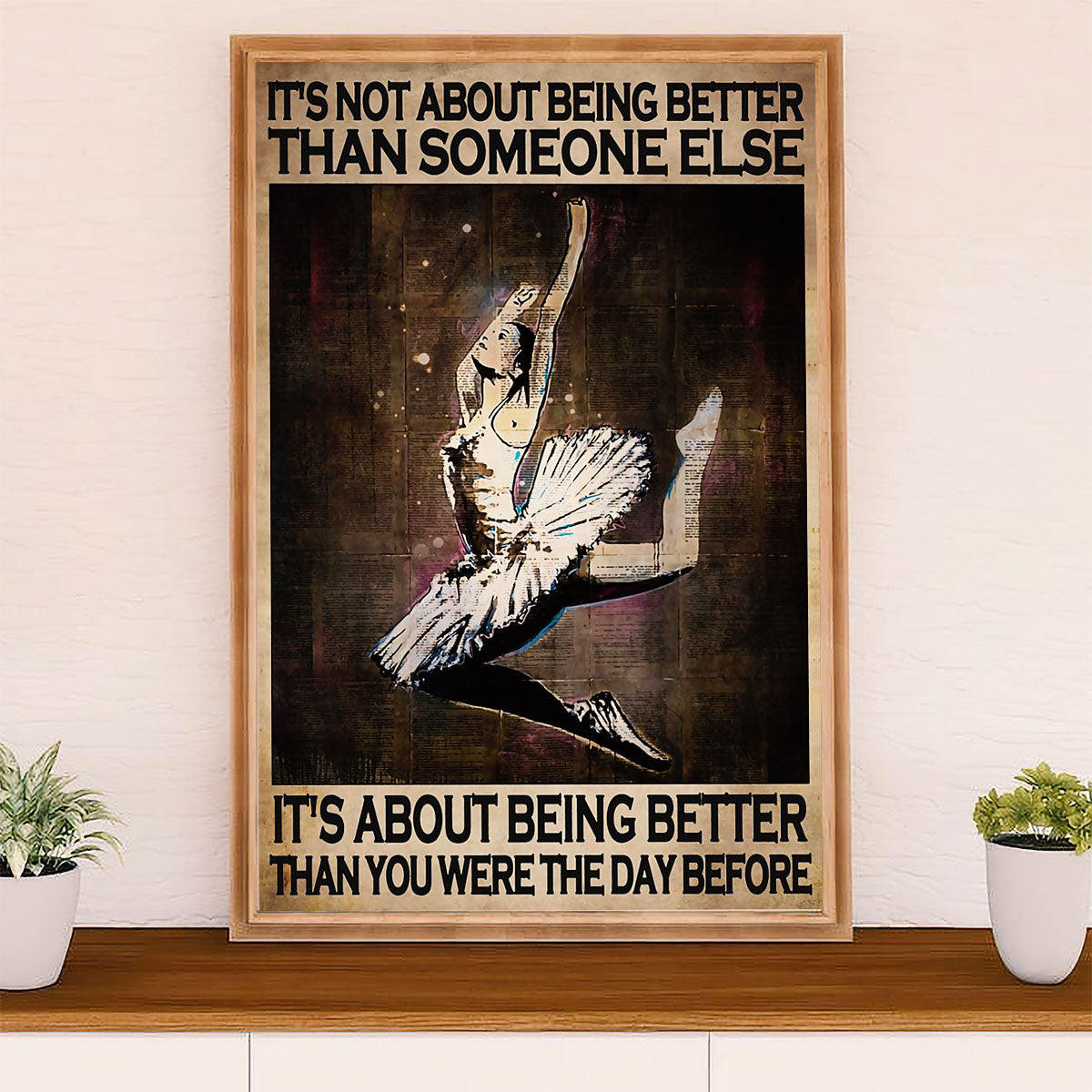 Dancing Ballet Poster Prints | Better Than Yesterday | Wall Art Gift for Ballet Dancer Ballerinas