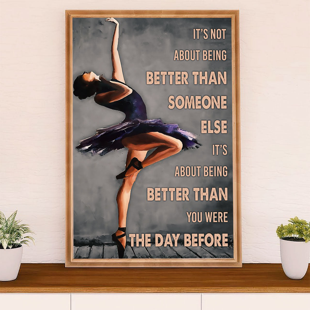Dancing Ballet Poster Prints | Better Than Yesterday | Wall Art Gift for Ballet Dancer Ballerinas