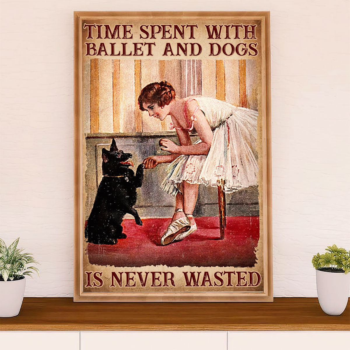 Dancing Ballet Poster Prints | Time Spent With Ballet & Dogs | Wall Art Gift for Ballet Dancer Ballerinas