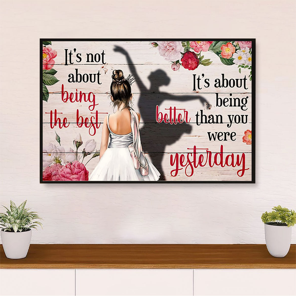 Dancing Ballet Poster Print | Better Than Yesterday | Wall Art Gift for Ballet Dancer