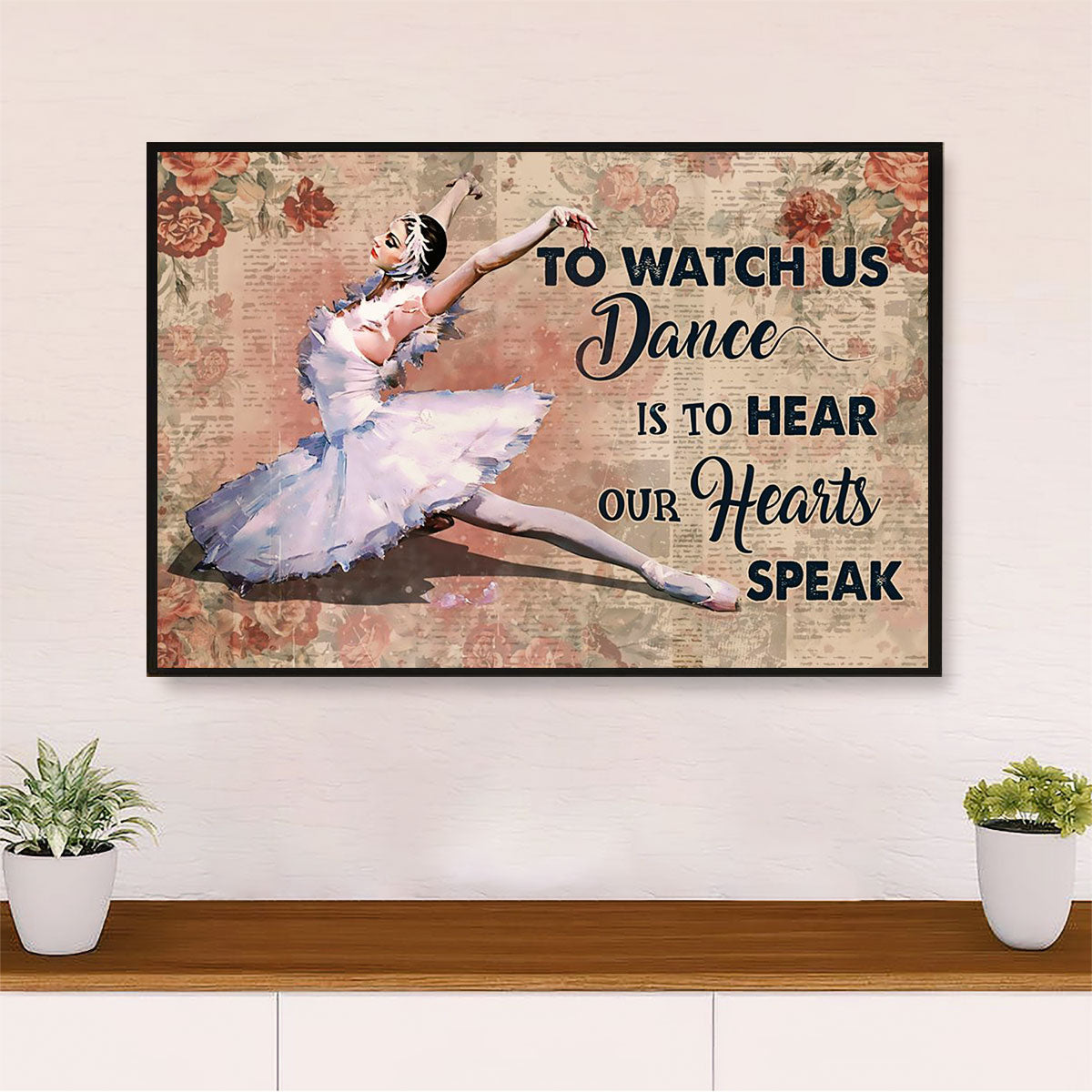 Dancing Ballet Poster Print | Hear Your Heart Speak | Wall Art Gift for Ballet Dancer
