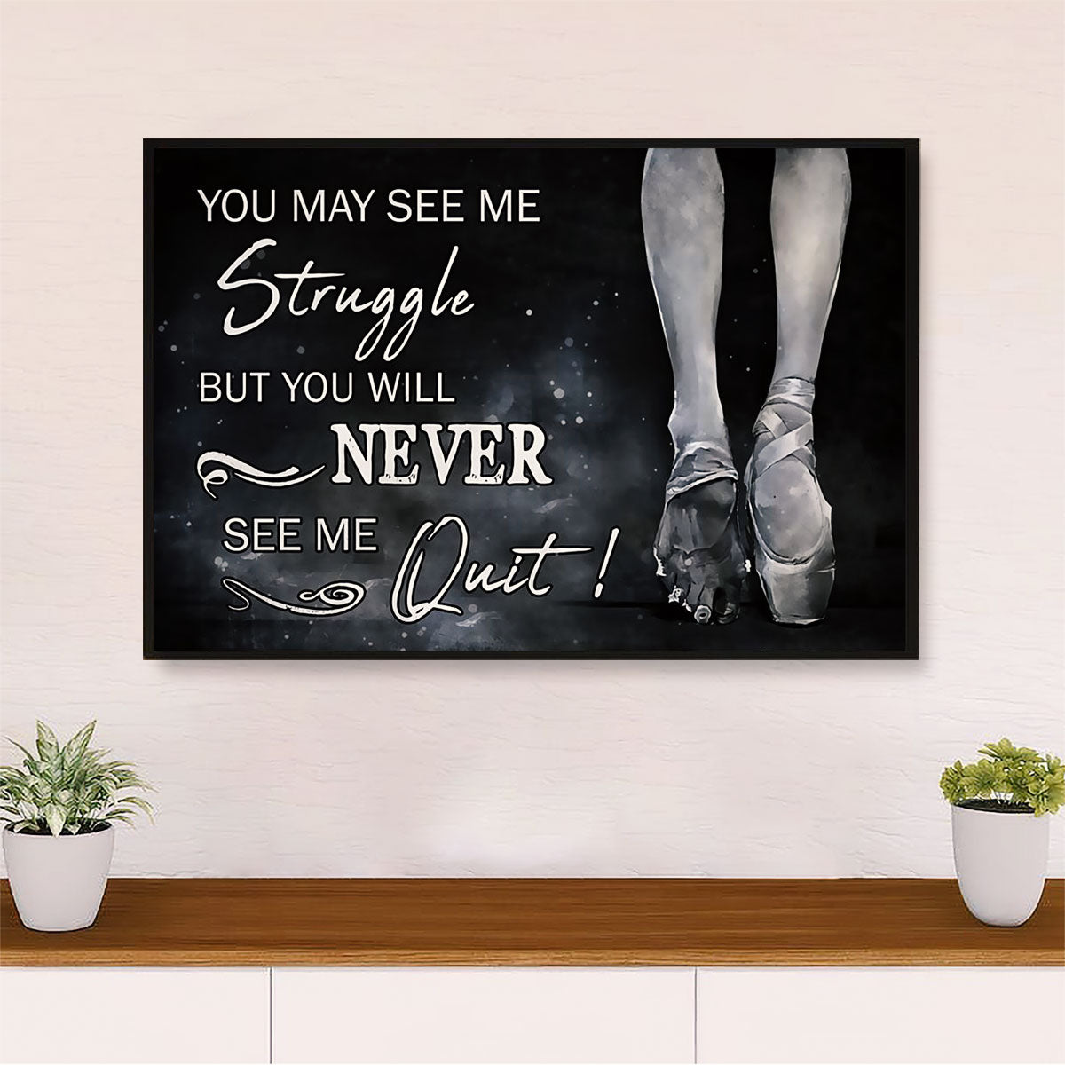 Dancing Ballet Canvas Wall Art Prints | Never See Me Quit | Home Décor Gift for Ballet Dancer