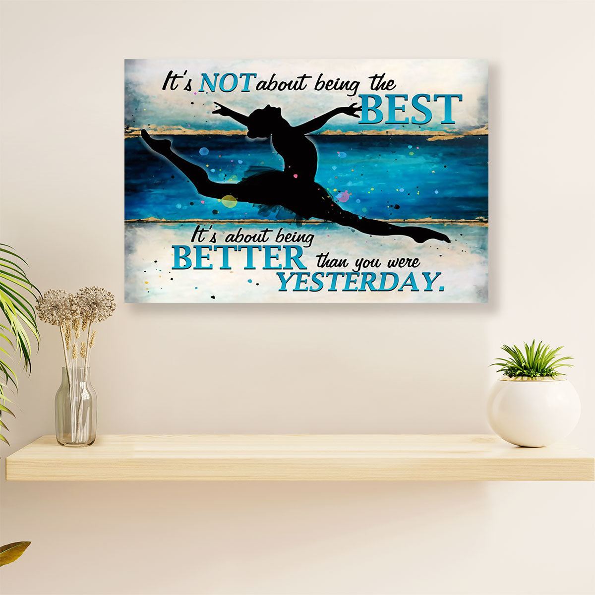 Dancing Ballet Poster Print | Better Than Yesterday | Wall Art Gift for Ballet Dancer