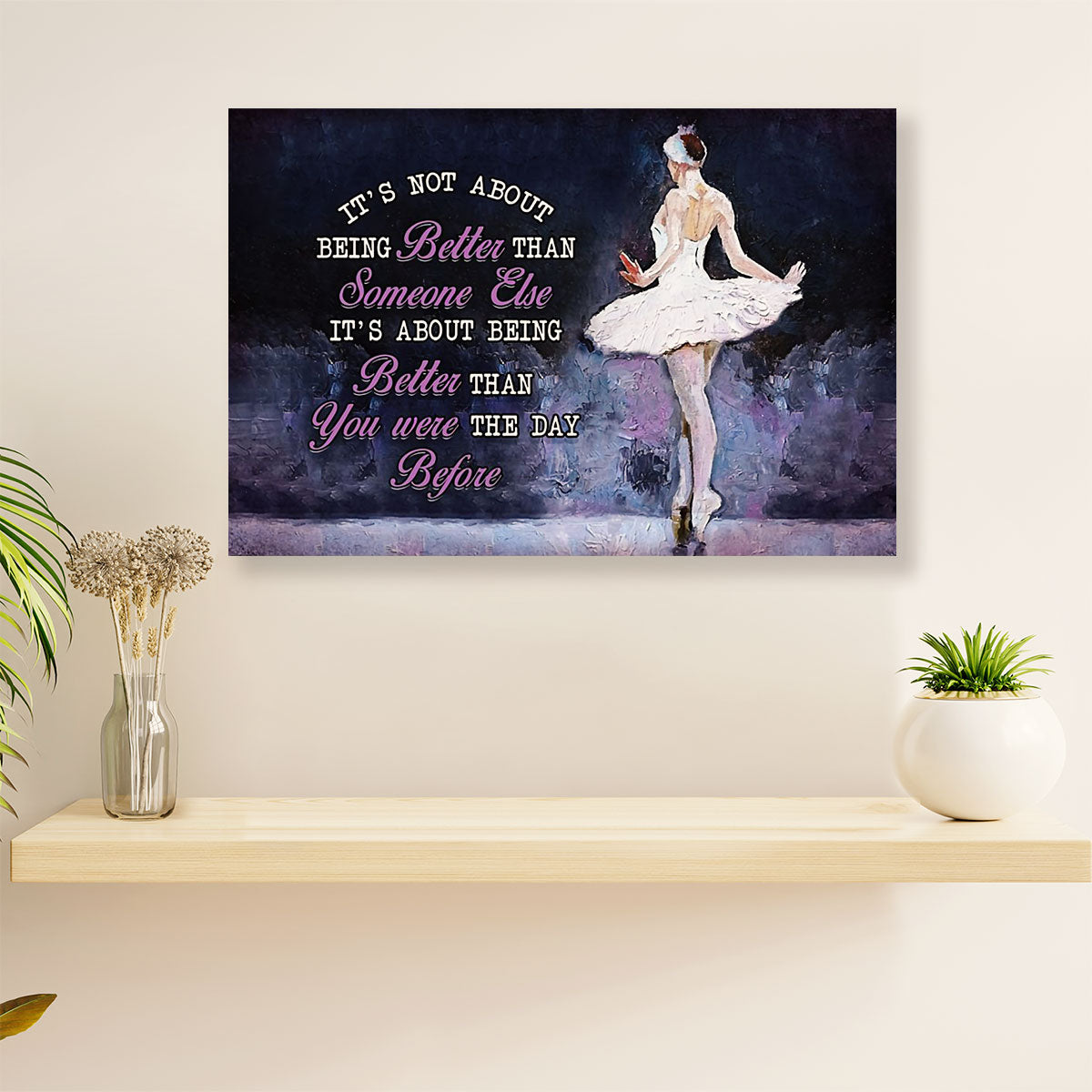 Dancing Ballet Canvas Wall Art Prints | Better Than Yesterday | Home Décor Gift for Ballet Dancer