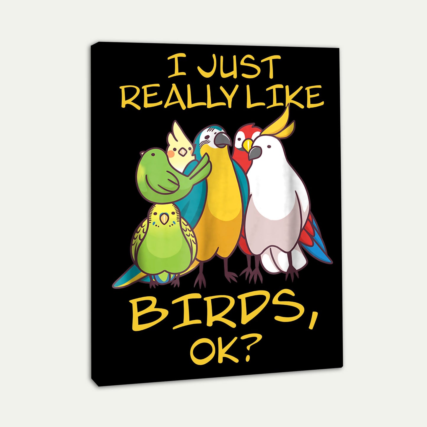 I Just Really Like Birds Parrot Cockatoo Budgeriga Canvas Room Home Decor Print Matte Canvas - Home Room Wall Decor Matte Canvas - Mostsuit