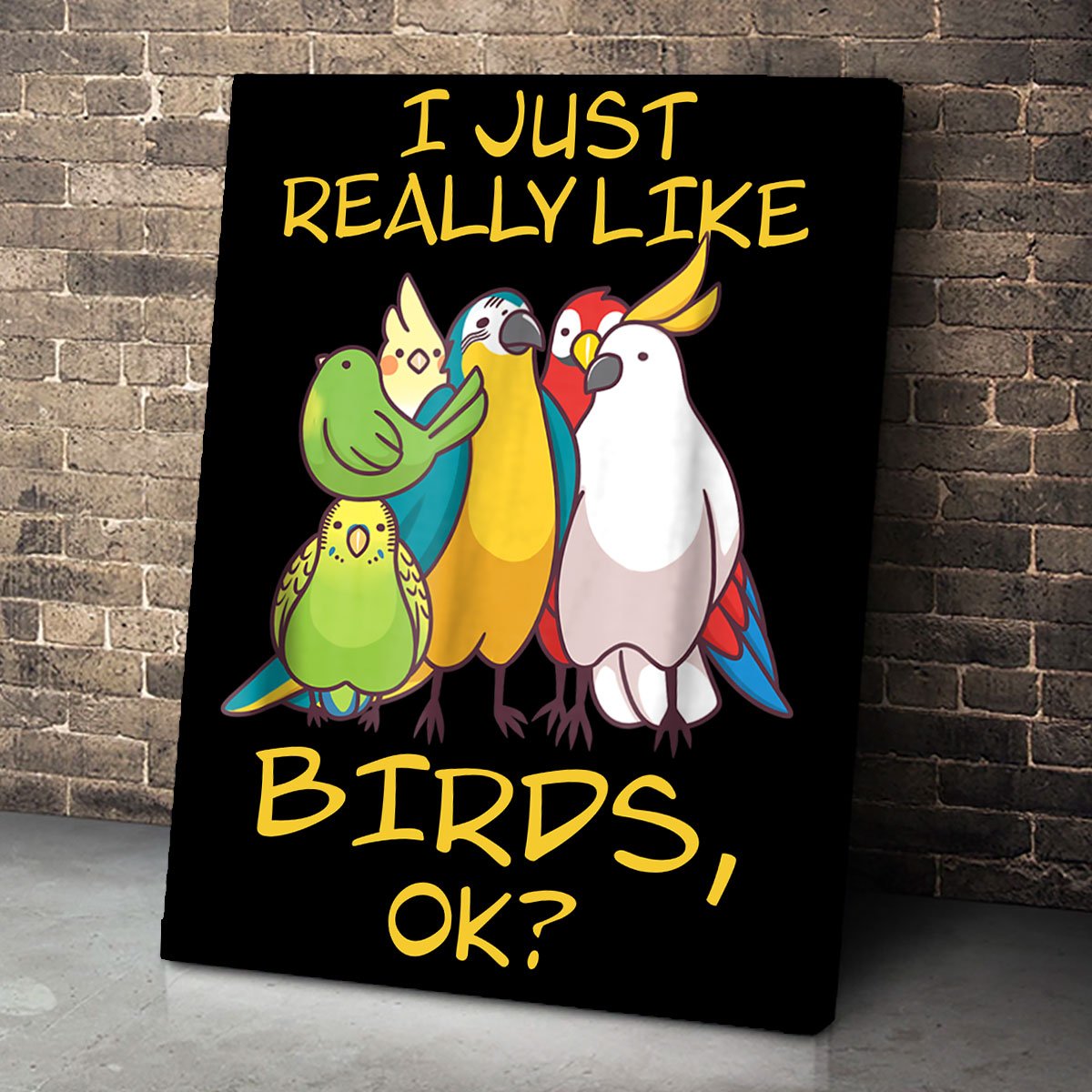 I Just Really Like Birds Parrot Cockatoo Budgeriga Canvas Room Home Decor Print Matte Canvas - Home Room Wall Decor Matte Canvas - Mostsuit