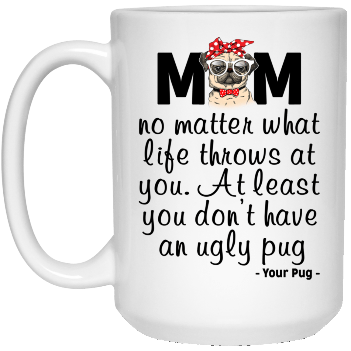 Pug Mom Mug At Least You Don't Have An Ugly Pug Gifts For Puggy Lover