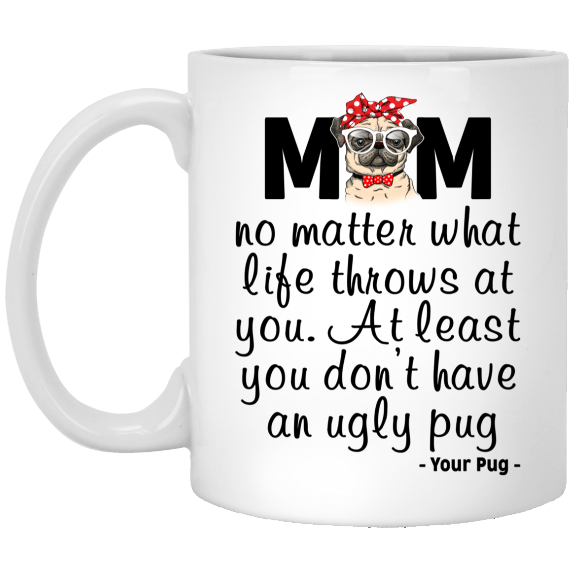 Pug Mom Mug At Least You Don't Have An Ugly Pug Gifts For Puggy Lover