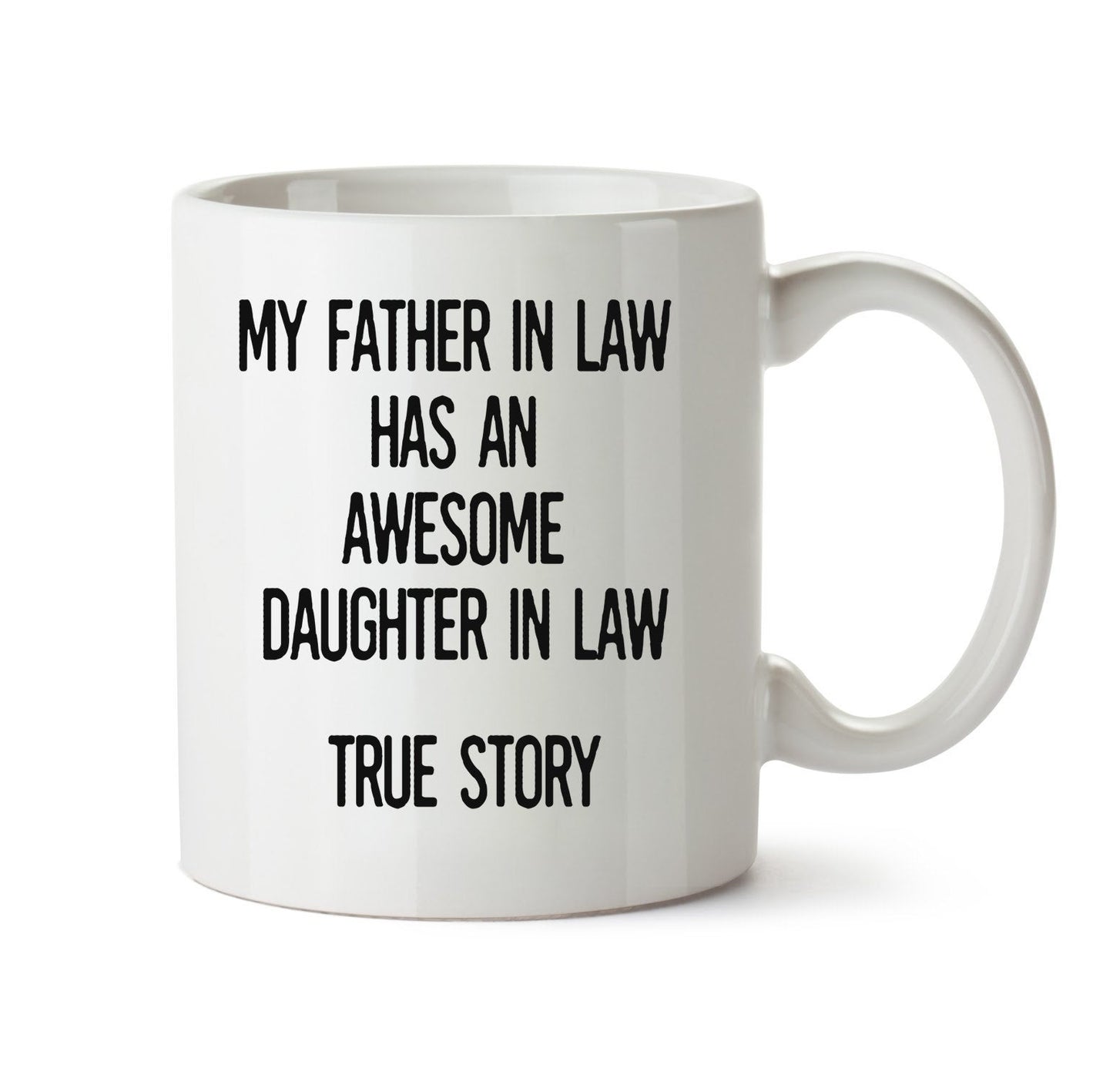 My Father In Law Has An Awesome Daughter In Law True Story, Gift For Father-In-Law, Coffee Mug For Father In Law, Father In Law Birthday