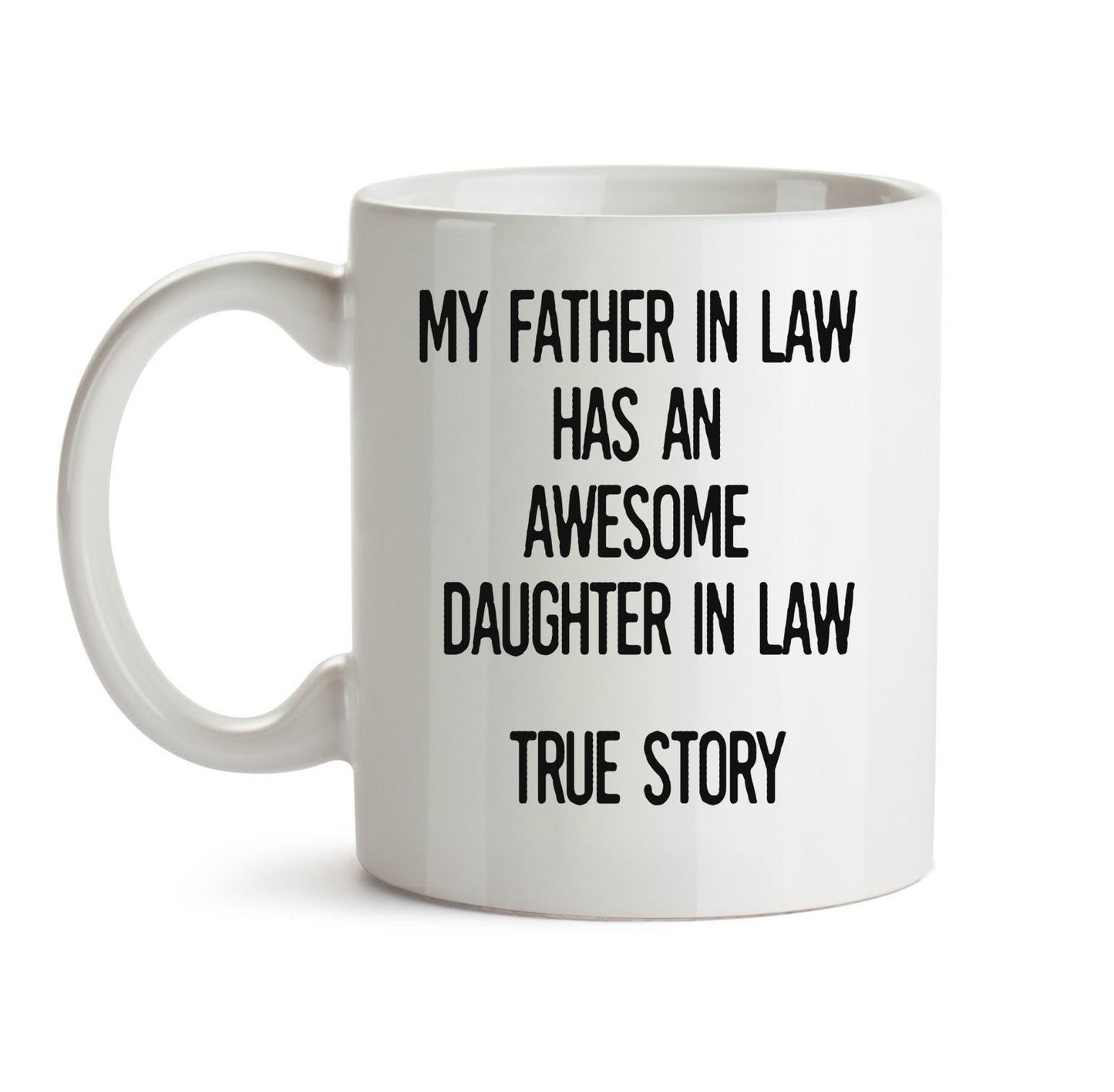 My Father In Law Has An Awesome Daughter In Law True Story, Gift For Father-In-Law, Coffee Mug For Father In Law, Father In Law Birthday