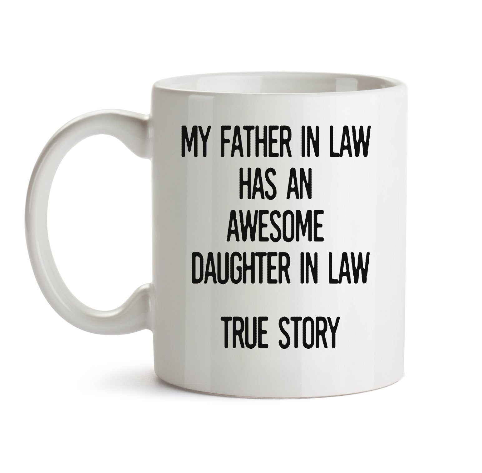 My Father In Law Has An Awesome Daughter In Law True Story, Gift For Father-In-Law, Coffee Mug For Father In Law, Father In Law Birthday