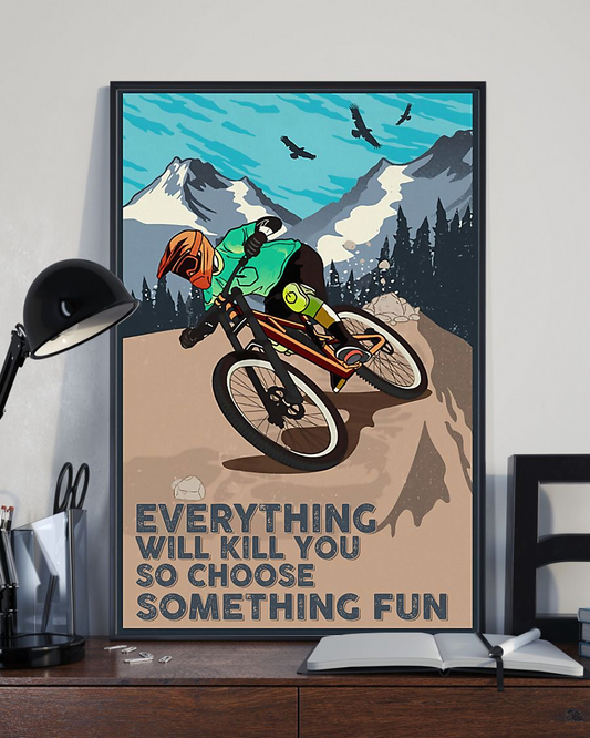Cycling Mountain Bike Poster Everything Will Kill You So Choose Something Fun Vintage Room Home Decor Wall Art Gifts Idea - Mostsuit