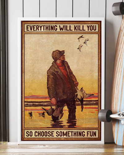 Duck Hunting Poster Everything Will Kill You Choose Something Fun Vintage Room Home Decor Wall Art Gifts Idea - Mostsuit