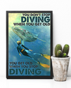 Scuba Diving Poster Scuba Diver You Get Old When You Stop Diving Vintage Room Home Decor Wall Art Gifts Idea - Mostsuit