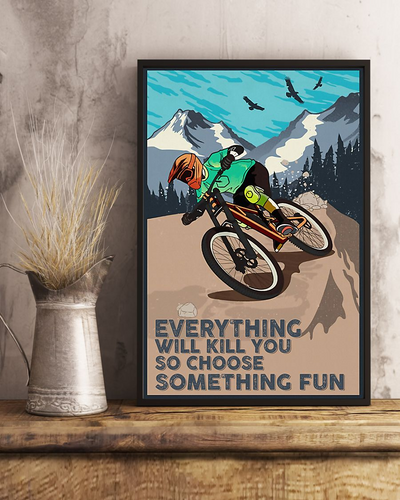 Cycling Mountain Bike Poster Everything Will Kill You So Choose Something Fun Vintage Room Home Decor Wall Art Gifts Idea - Mostsuit