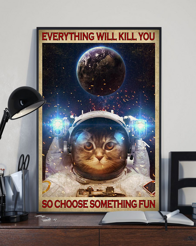 Cat Astronaut Space Poster Everything Will Kill You Choose Something Fun Vintage Room Home Decor Wall Art Gifts Idea - Mostsuit